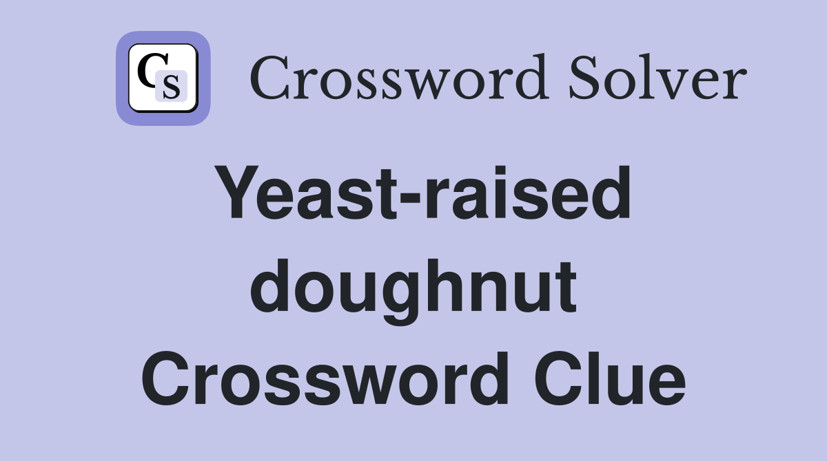 Yeast-raised doughnut Crossword Clue