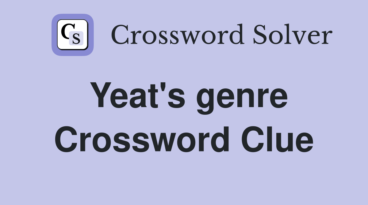 Yeat's genre Crossword Clue