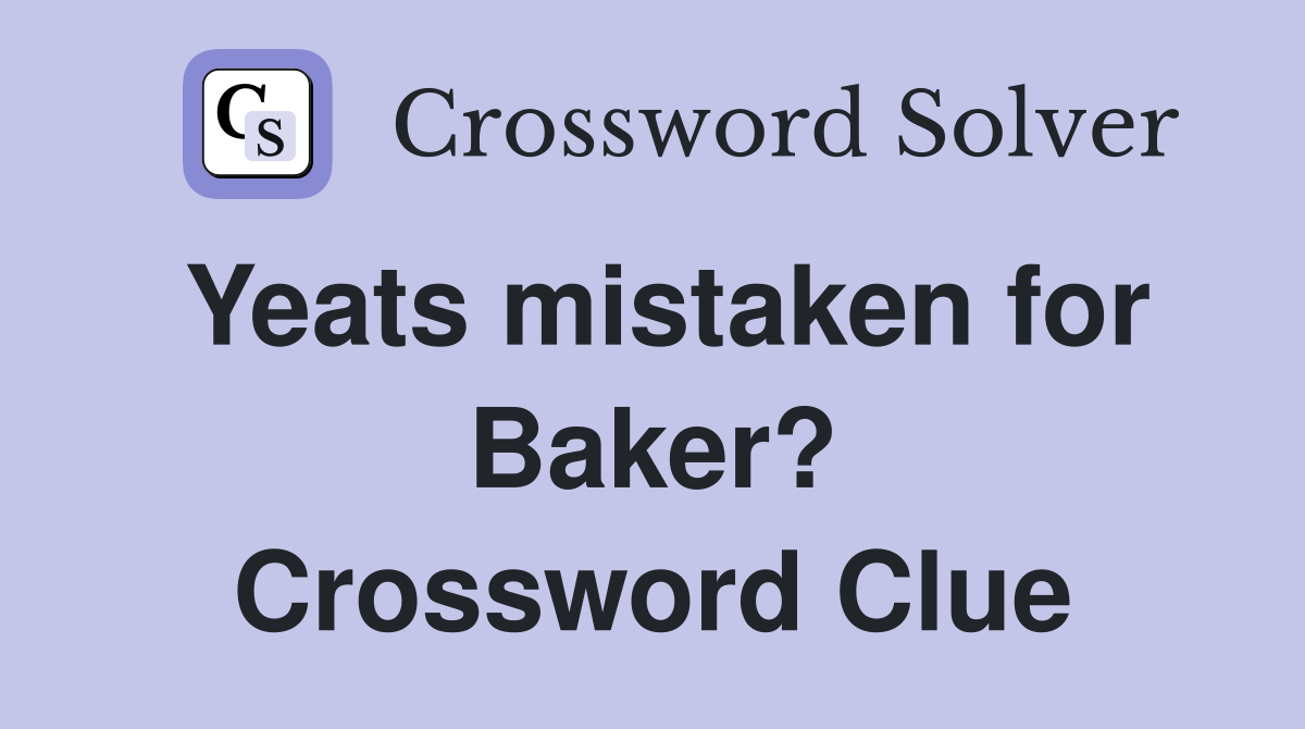 Yeats mistaken for Baker? Crossword Clue