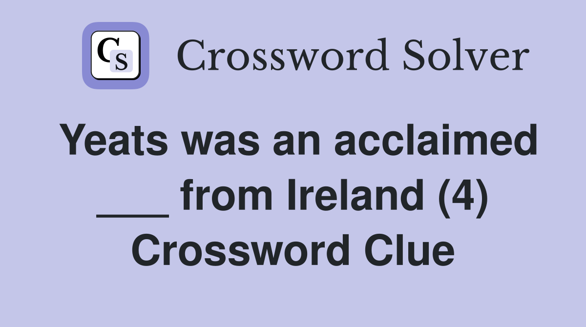 Yeats was an acclaimed ___ from Ireland (4) Crossword Clue