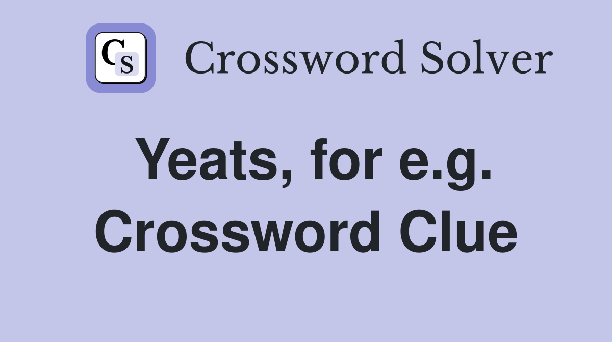 Yeats, for e.g. Crossword Clue