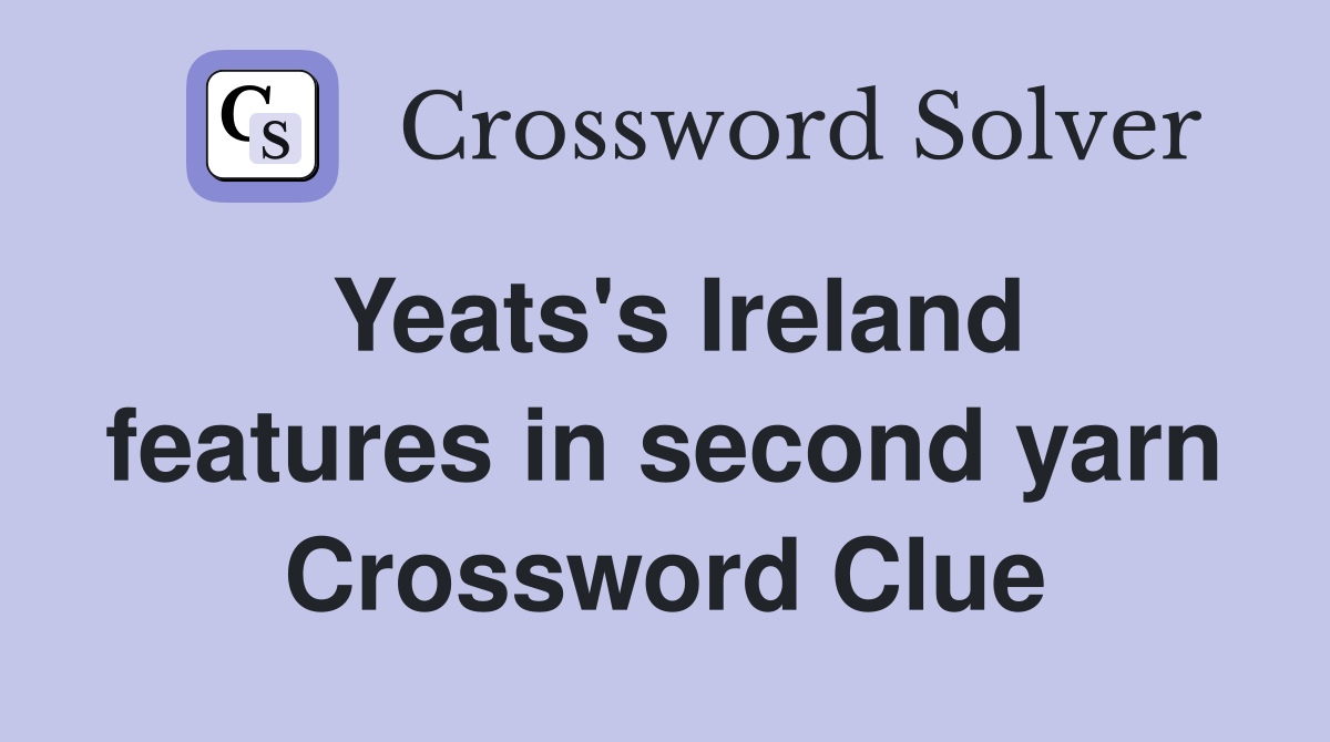 Yeats's Ireland features in second yarn Crossword Clue