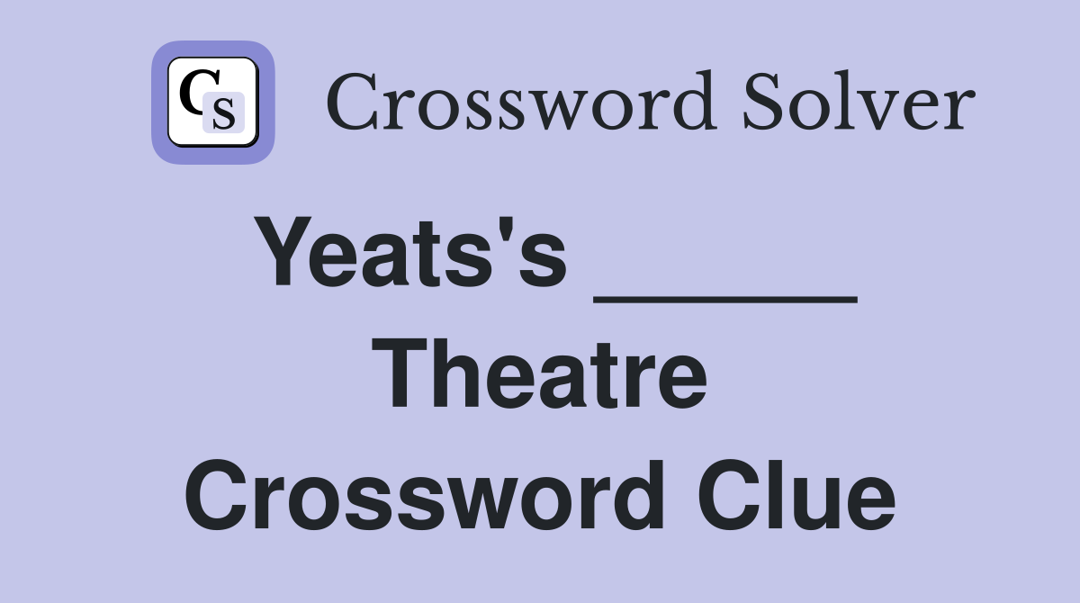 Yeats's _____ Theatre Crossword Clue