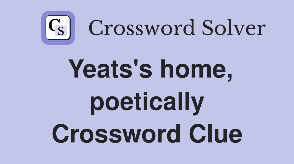 Yeats's home, poetically Crossword Clue
