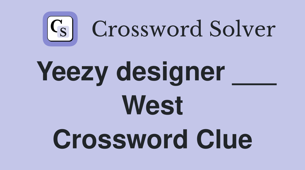 Yeezy designer ___ West Crossword Clue
