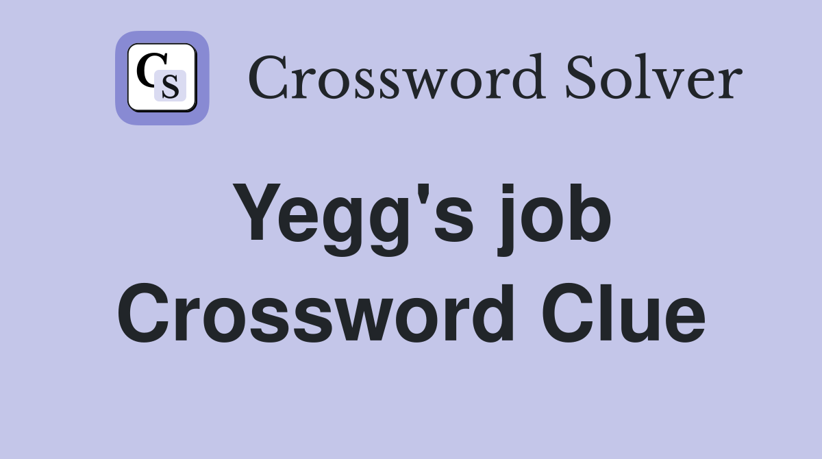 Yegg's job Crossword Clue