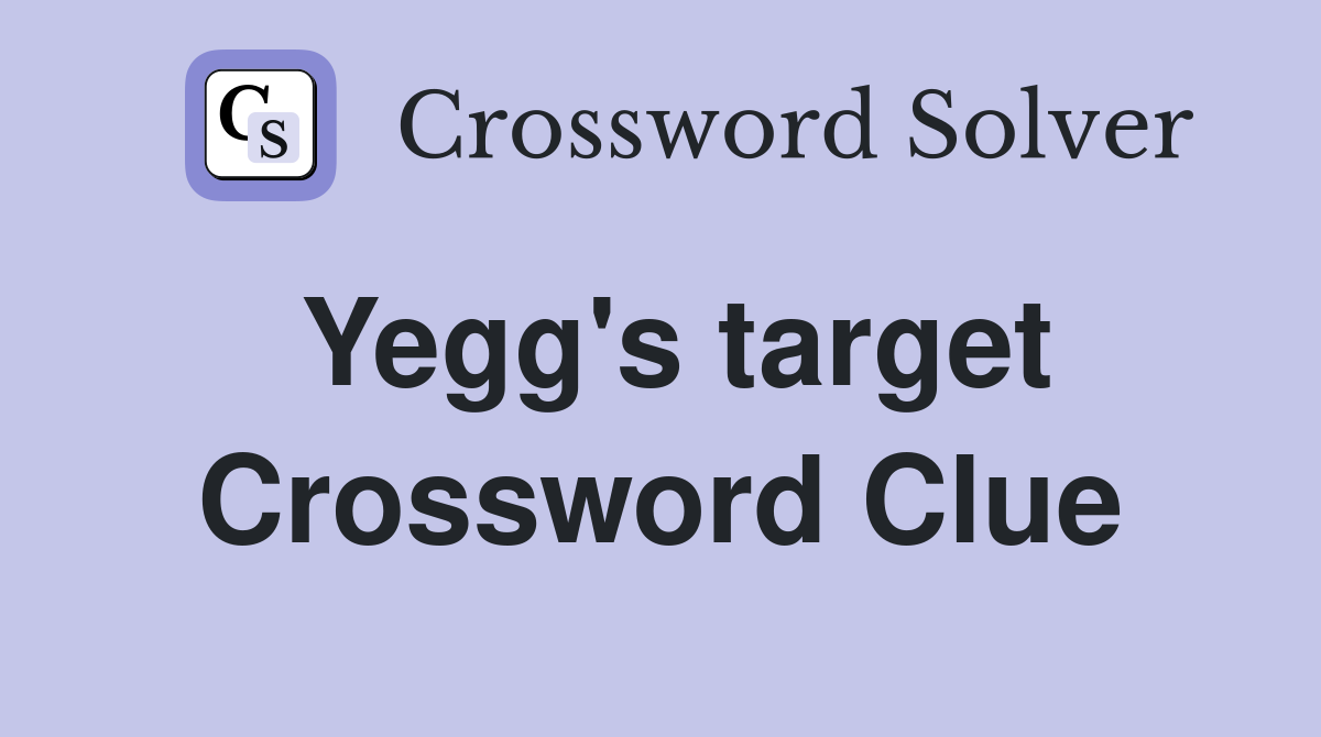 Yegg's target Crossword Clue