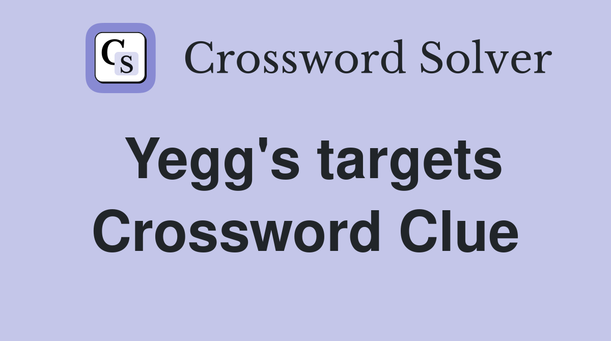 Yegg's targets Crossword Clue