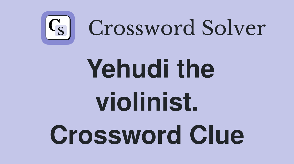 Yehudi the violinist. Crossword Clue