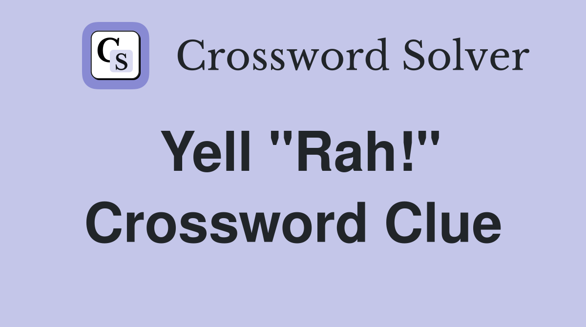 Yell "Rah!" Crossword Clue