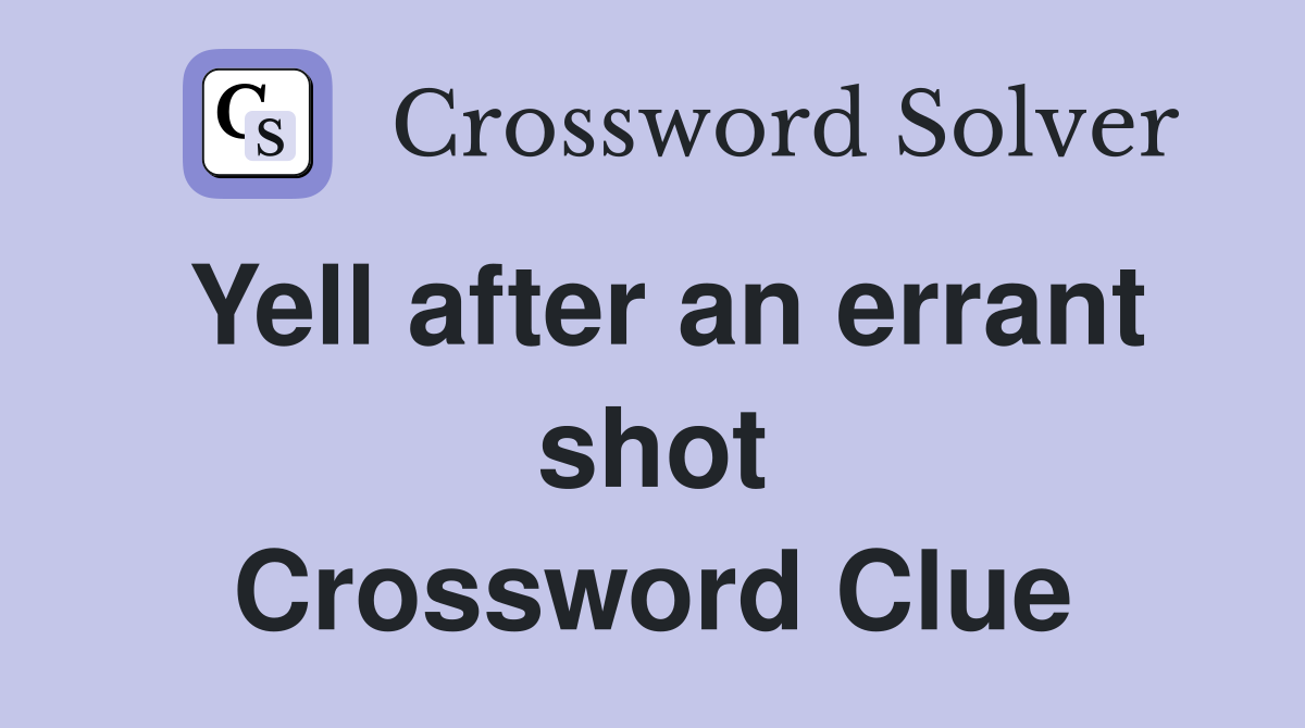 Yell after an errant shot Crossword Clue