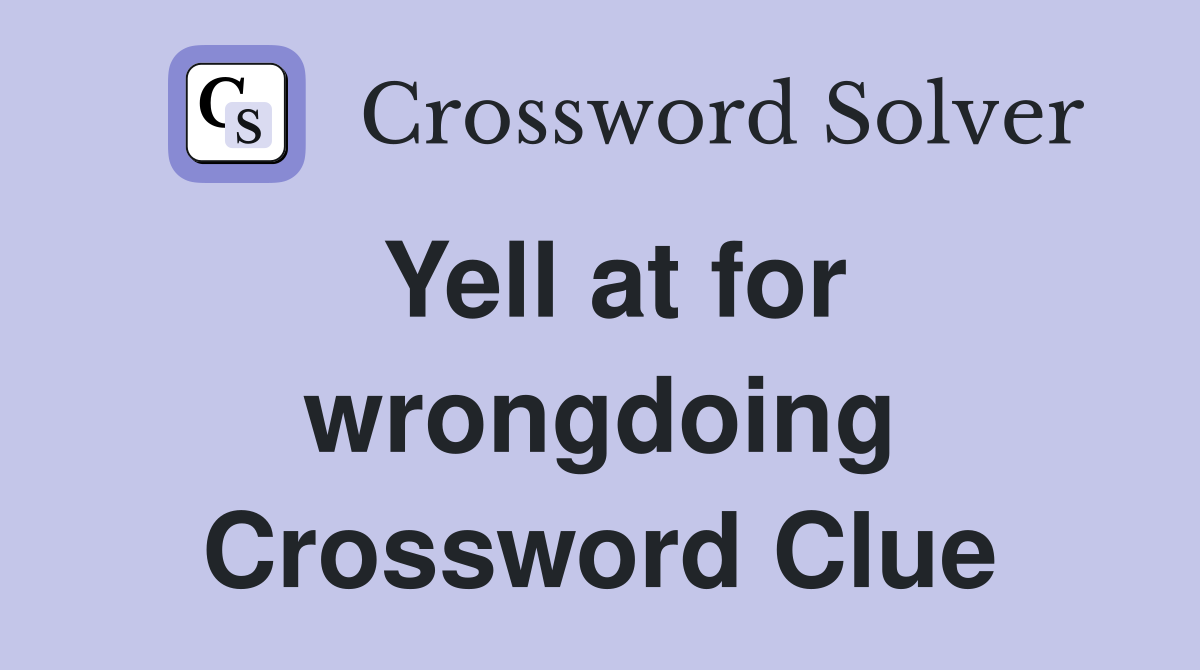 Yell at for wrongdoing Crossword Clue
