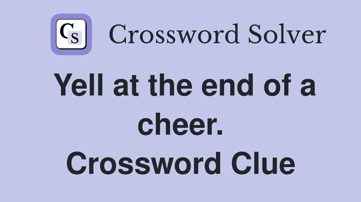Yell at the end of a cheer. Crossword Clue