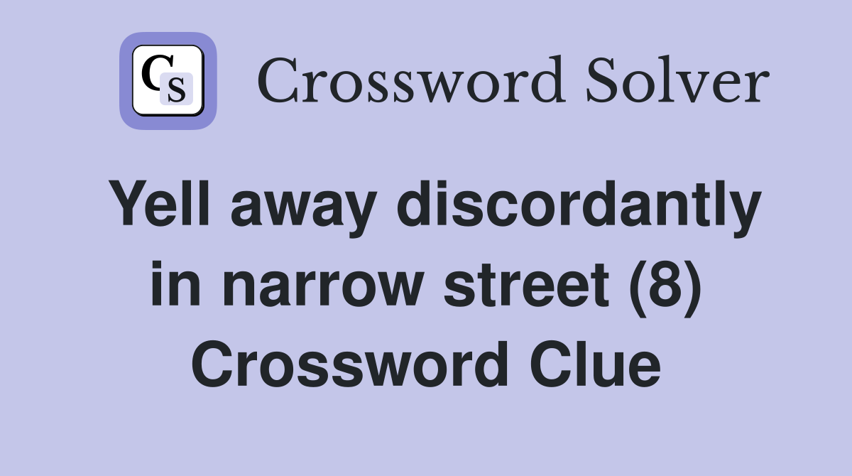 Yell away discordantly in narrow street (8) Crossword Clue