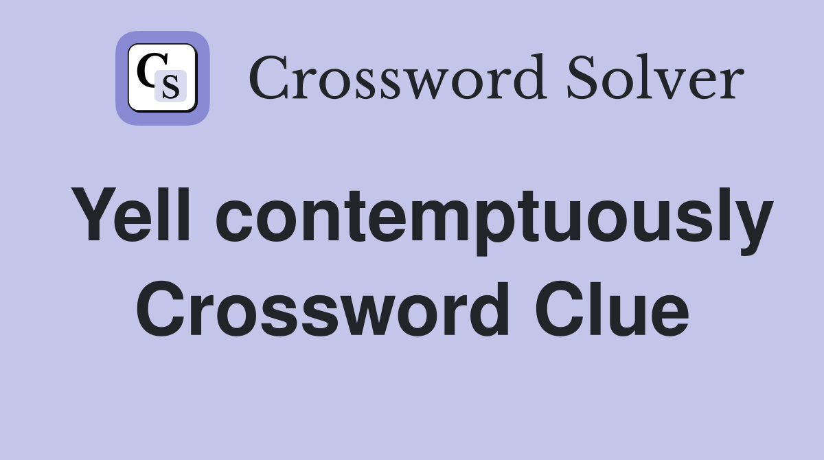 Yell contemptuously Crossword Clue
