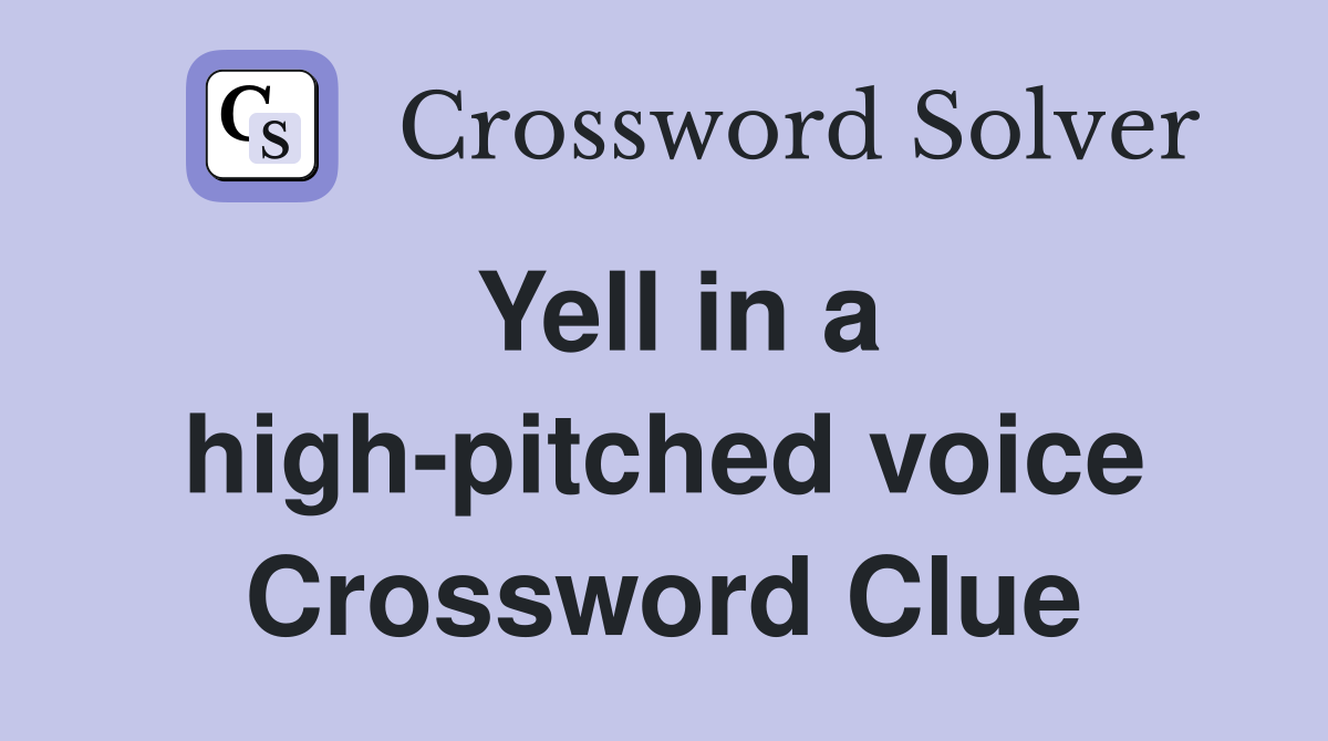 Yell in a high-pitched voice Crossword Clue