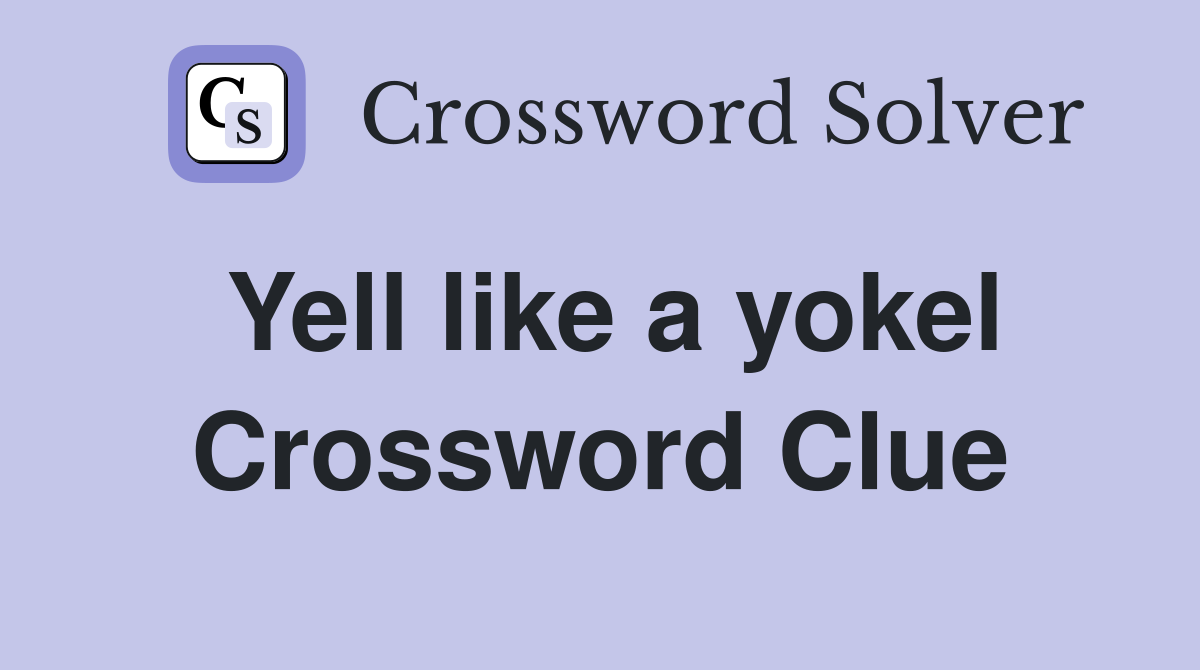 Yell like a yokel Crossword Clue