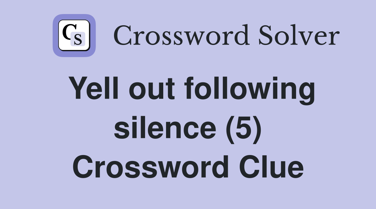 Yell out following silence (5) Crossword Clue