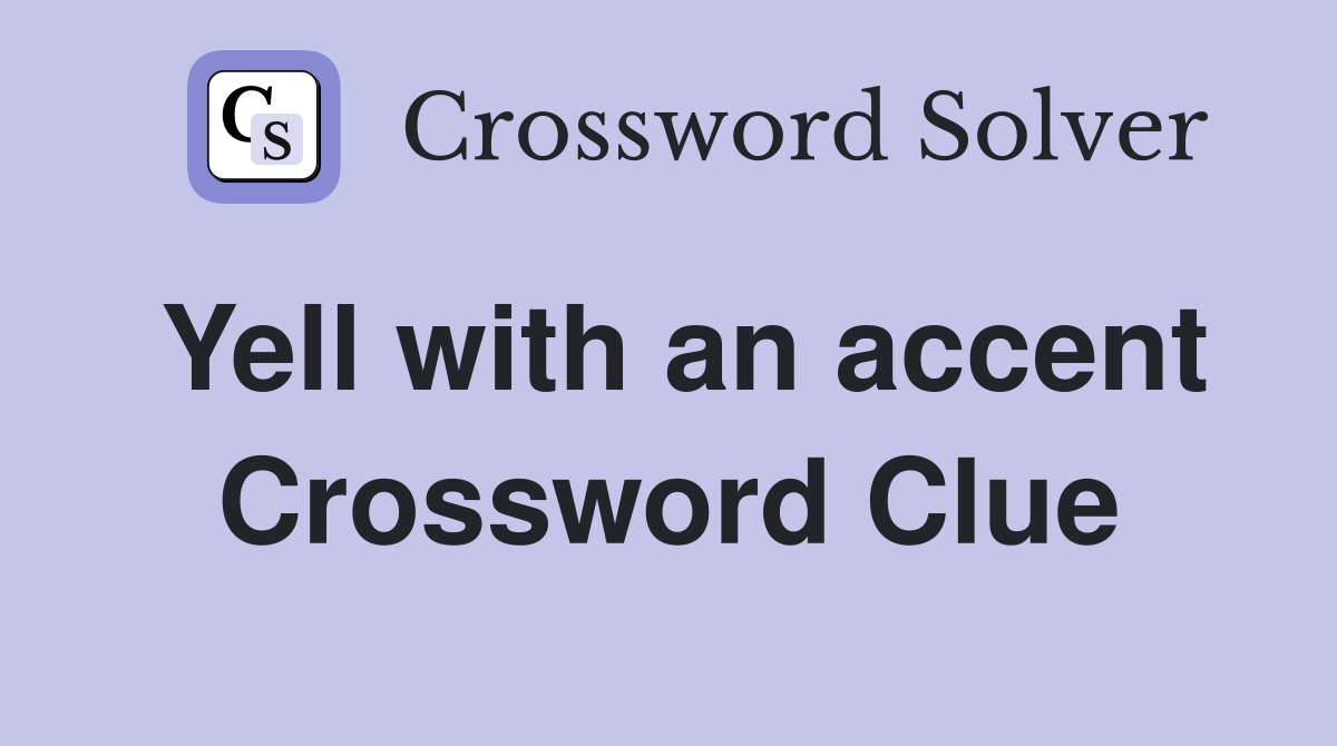 Yell with an accent Crossword Clue