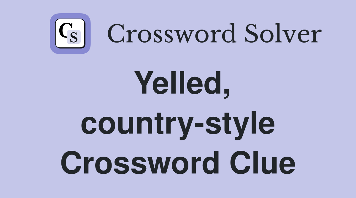 Yelled, country-style Crossword Clue