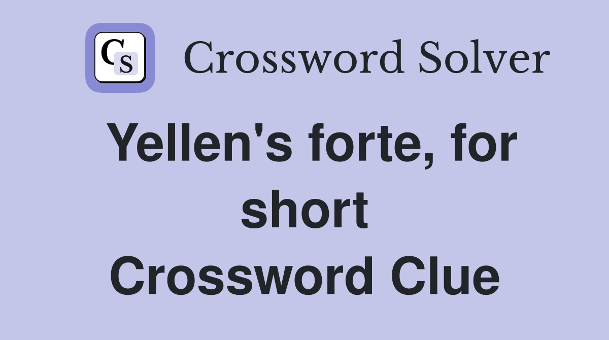 Yellen's forte, for short Crossword Clue