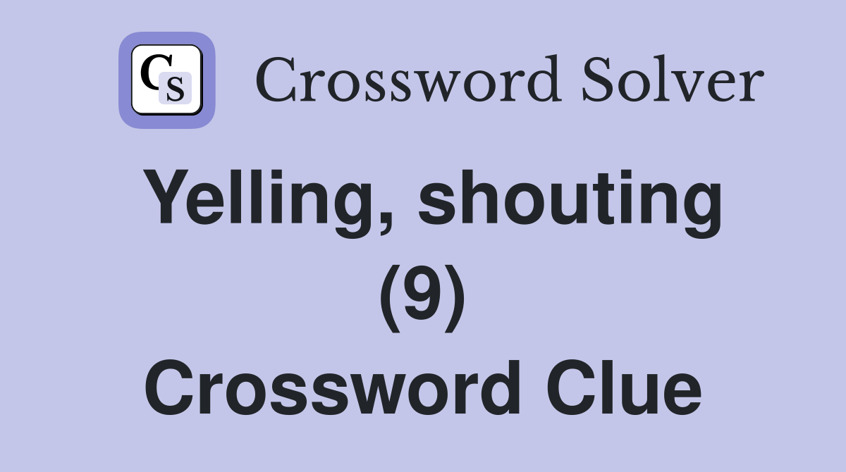 Yelling, shouting (9) Crossword Clue
