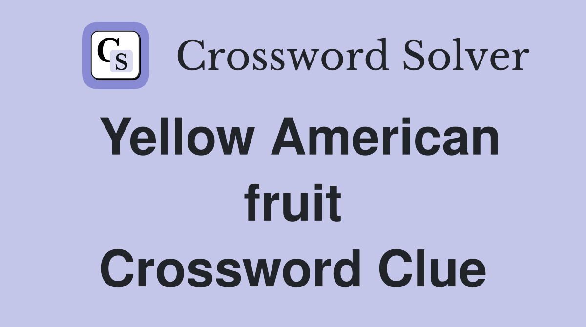 Yellow American fruit Crossword Clue