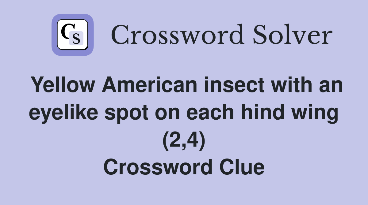 Yellow American insect with an eyelike spot on each hind wing (2,4) Crossword Clue