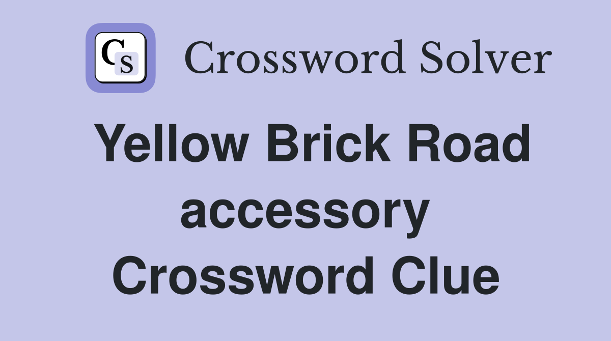 Yellow Brick Road accessory Crossword Clue