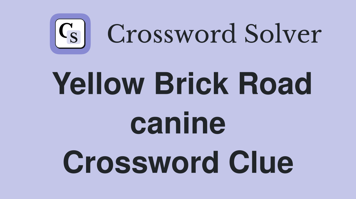 Yellow Brick Road canine Crossword Clue