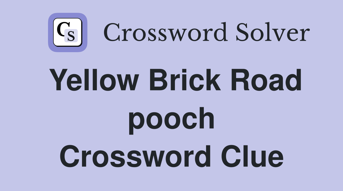 Yellow Brick Road pooch Crossword Clue
