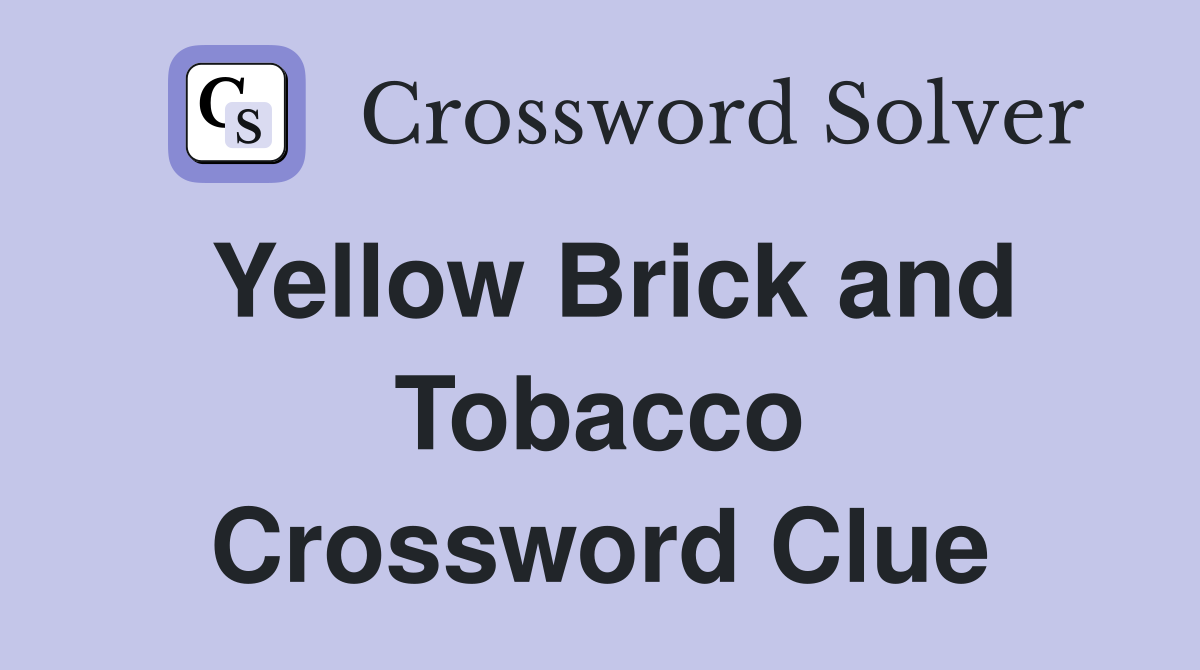 Yellow Brick and Tobacco Crossword Clue