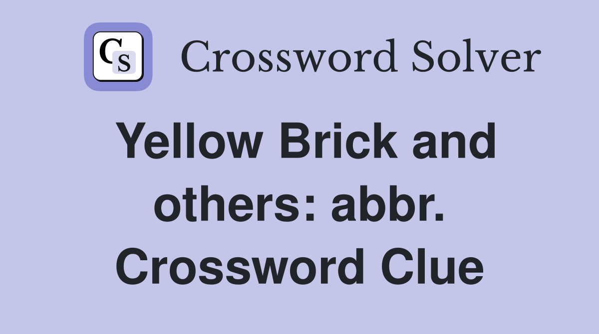 Yellow Brick and others: abbr. Crossword Clue