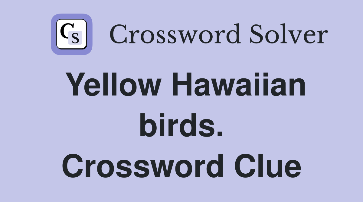 Yellow Hawaiian birds. Crossword Clue