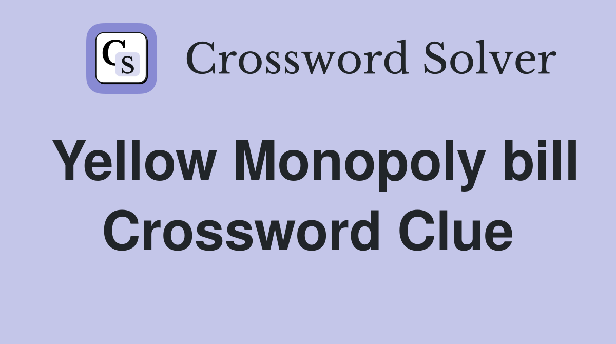 Yellow Monopoly bill Crossword Clue