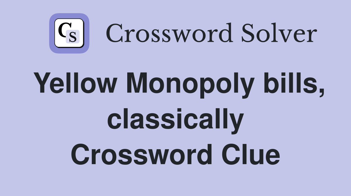Yellow Monopoly bills, classically Crossword Clue