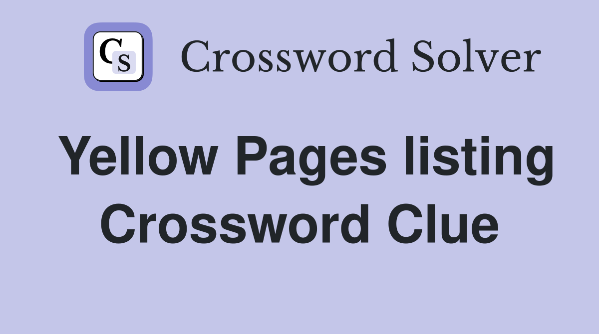 Yellow Pages listing Crossword Clue