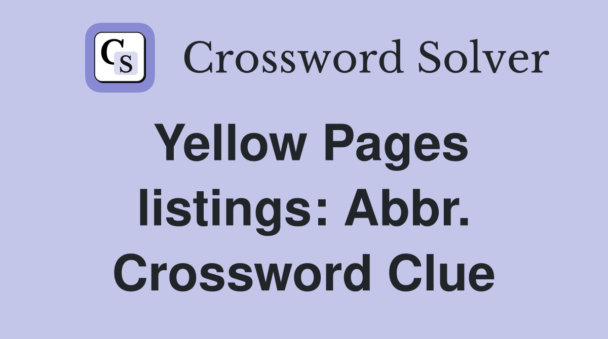 Yellow Pages listings: Abbr. Crossword Clue