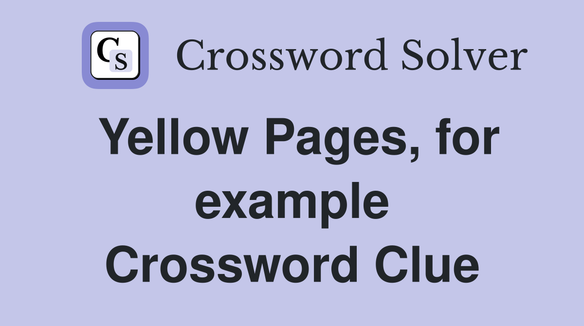 Yellow Pages, for example Crossword Clue