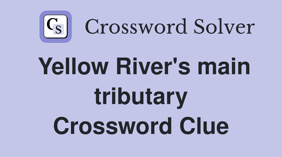 Yellow River's main tributary Crossword Clue