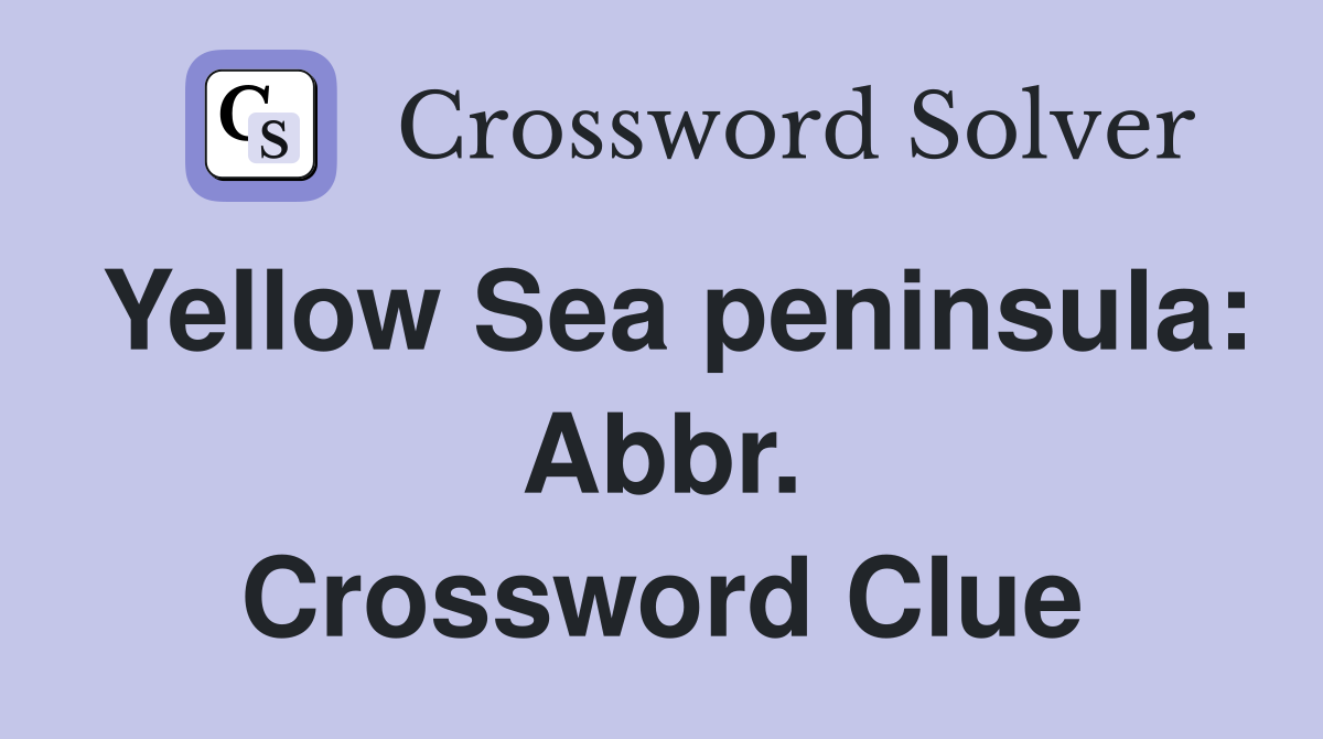 Yellow Sea peninsula: Abbr. Crossword Clue