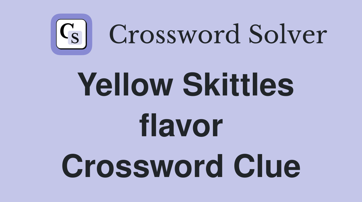 Yellow Skittles flavor Crossword Clue