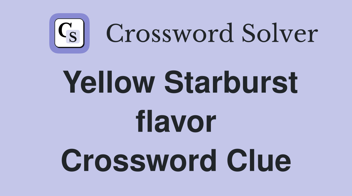 Yellow Starburst flavor Crossword Clue