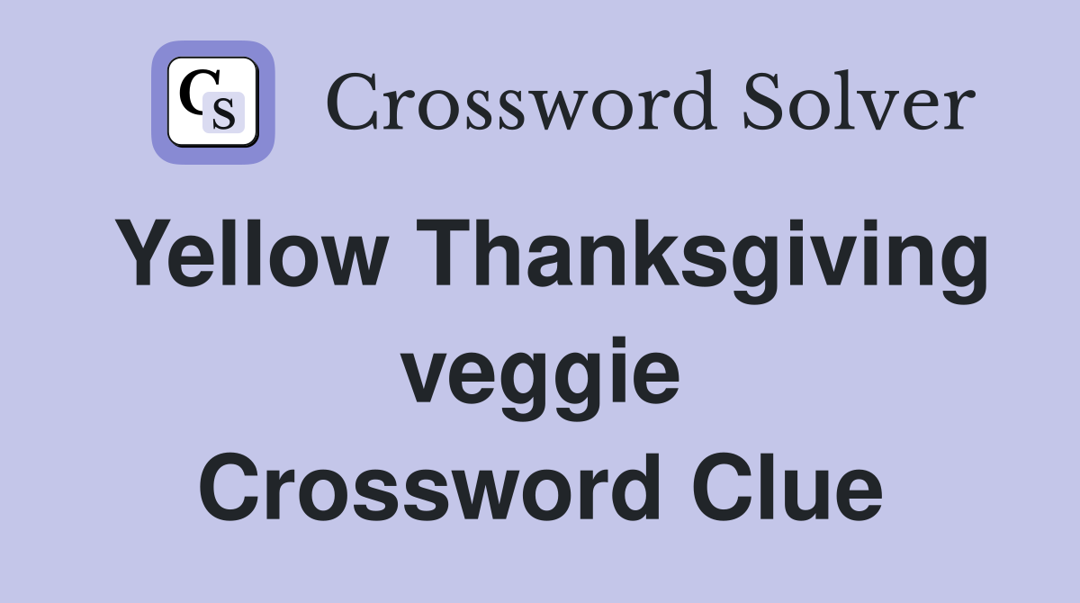 Yellow Thanksgiving veggie Crossword Clue