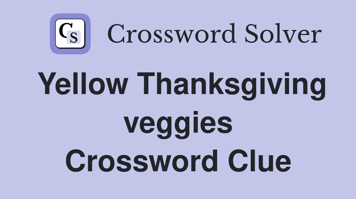 Yellow Thanksgiving veggies Crossword Clue