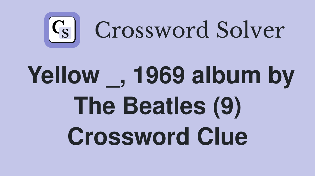 Yellow _, 1969 album by The Beatles (9) Crossword Clue