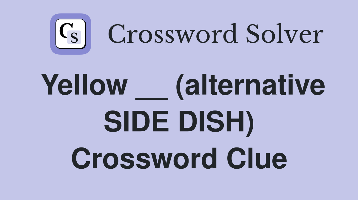 Yellow __ (alternative SIDE DISH) Crossword Clue