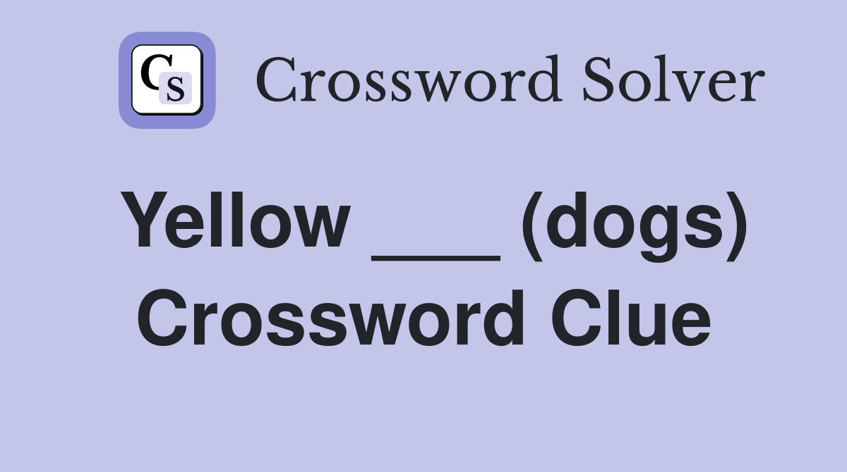 Yellow ___ (dogs) Crossword Clue