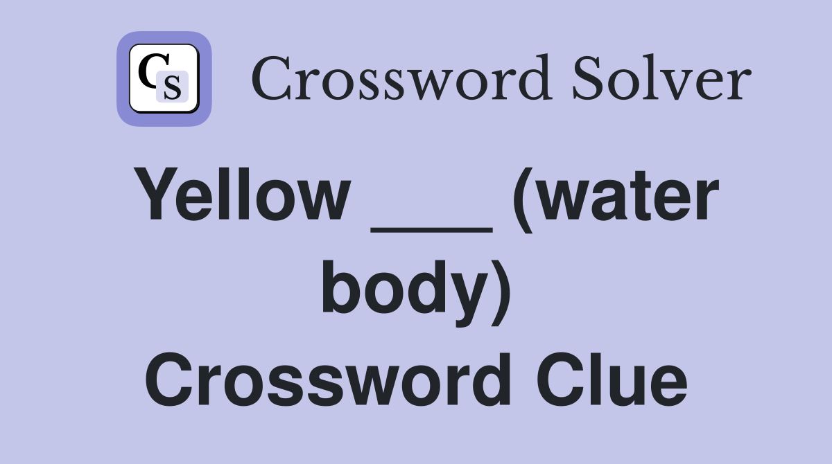 Yellow ___ (water body) Crossword Clue
