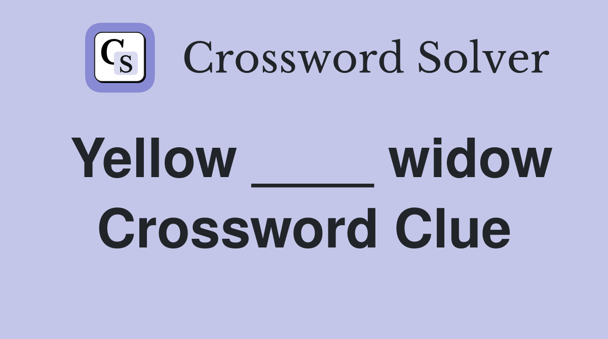 Yellow ____ widow Crossword Clue